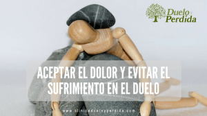 Aceptar el dolor y evitar el sufrimiento en el duelo